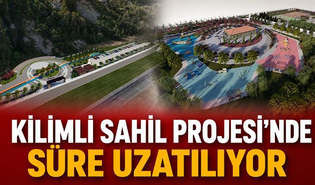 Kilimli Sahil Projesi’nde süre uzatılıyor