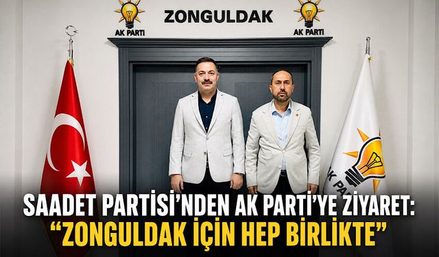 Saadet Partisi’nden AK Parti’ye ziyaret: “Zonguldak için hep birlikte”