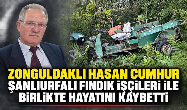 Zonguldaklı Hasan Cumhur Şanlıurfalı fındık işçileri ile birlikte hayatını kaybetti