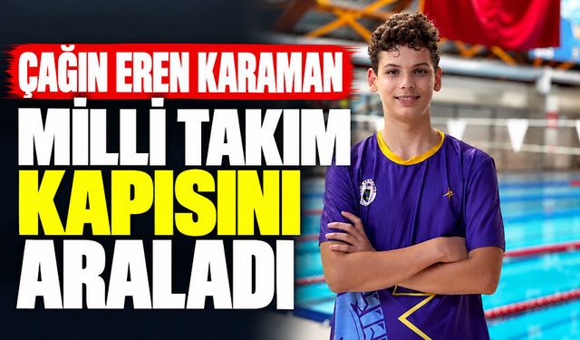 Çağın Eren Karaman Milli Takım kapısını araladı