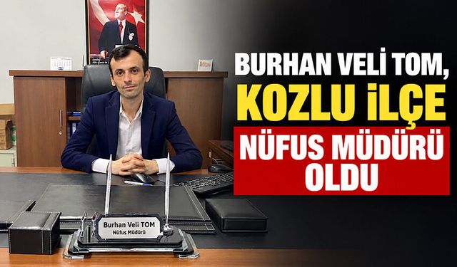 Burhan Veli Tom, Kozlu İlçe Nüfus Müdürü oldu