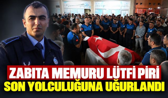 Zabıta memuru Lütfi Piri son yolculuğuna uğurlandı