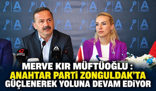 Merve Kır Müftüoğlu: Anahtar Parti Zonguldak’ta güçlenerek yoluna devam ediyor