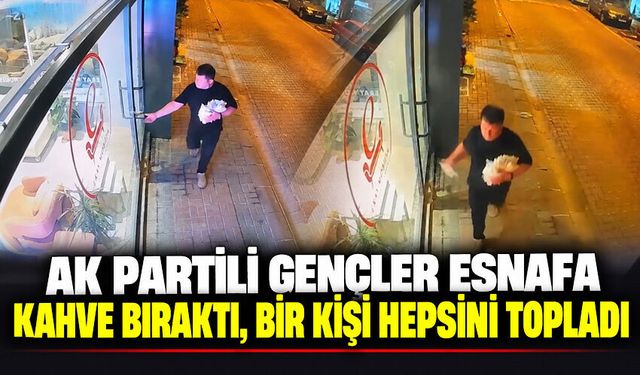 AK Partili gençler esnafa kahve bıraktı, bir kişi hepsini topladı