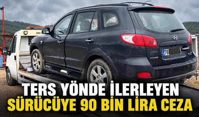 Ters yönde ilerleyen sürücüye 90 bin lira ceza