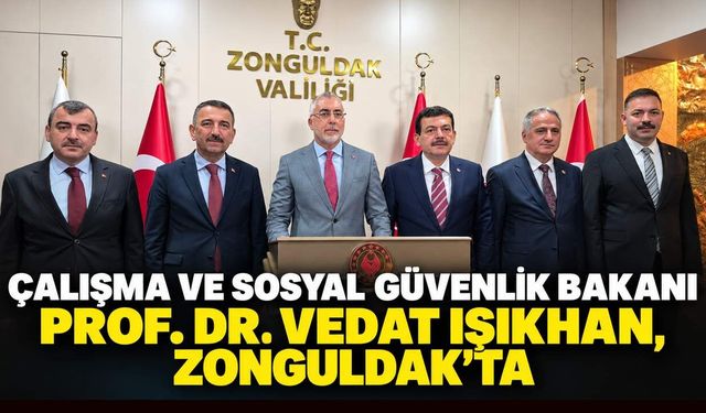 Çalışma ve Sosyal Güvenlik Bakanı Prof. Dr. Vedat Işıkhan, Zonguldak'ta