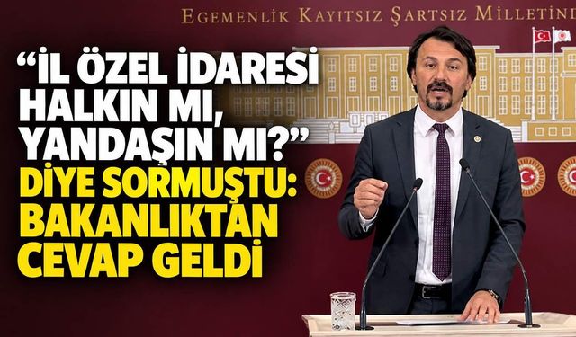 "İl Özel İdaresi halkın mı, yandaşın mı?" diye sormuştu: Bakanlıktan cevap geldi