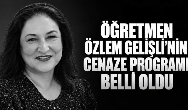 Öğretmen Özlem Gelişli’nin cenaze programı belli oldu