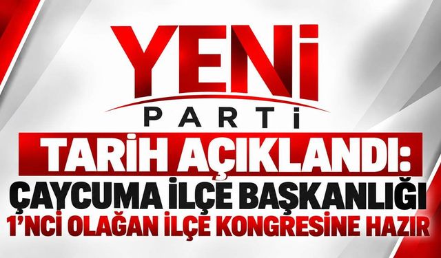 Tarih açıklandı: Çaycuma İlçe Başkanlığı 1'nci olağan ilçe kongresine hazır