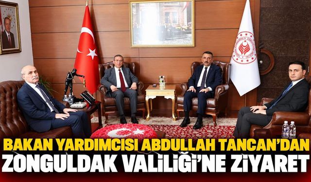 Bakan Yardımcısı Abdullah Tancan’dan Zonguldak Valiliği’ne  ziyaret