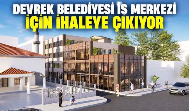 Devrek Belediyesi İş Merkezi için ihaleye çıkıyor
