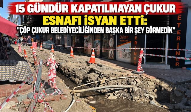 15 gündür kapatılmayan çukur esnafı isyan etti: “Çöp çukur belediyeciliğinden başka bir şey görmedik”