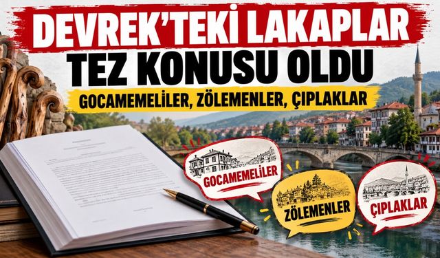 Devrek’teki lakaplar tez konusu oldu: Gocamemeliler, Zölemenler, Çıplaklar