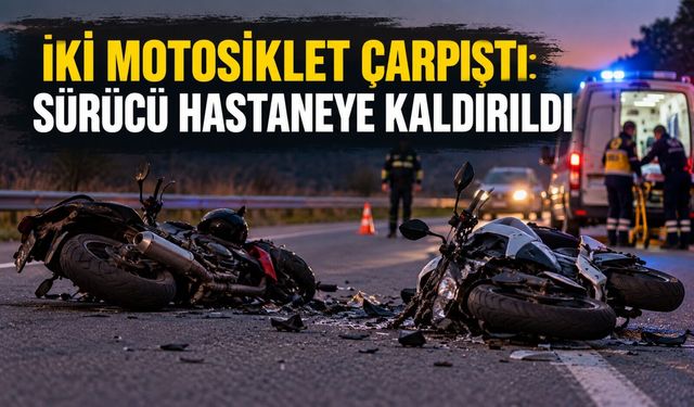 İki motosiklet çarpıştı: Sürücü hastaneye kaldırıldı