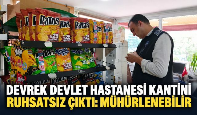 Devrek Devlet Hastanesi kantini ruhsatsız çıktı: Mühürlenebilir