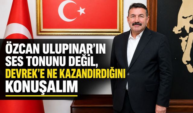 “Özcan Ulupınar’ın ses tonunu değil, Devrek’e ne kazandırdığını konuşalım”