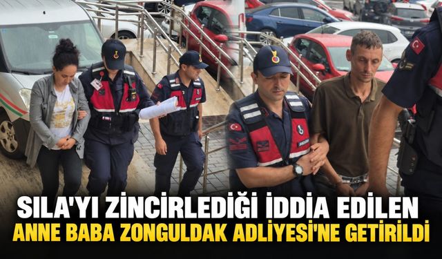 Sıla'yı zincirlediği iddia edilen anne baba Zonguldak Adliyesi'ne getirildi