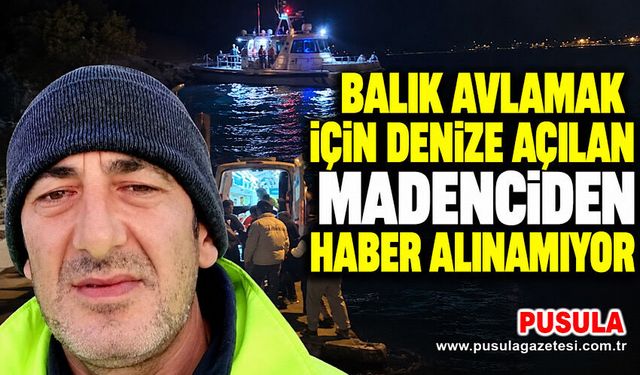 Balık avlamak için denize açılan madenciden haber alınamıyor