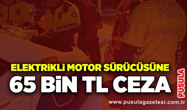 Elektrikli motor sürücüsüne 65 bin TL ceza