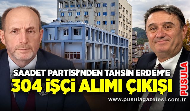 Saadet Partisi'nden Tahsin Erdem'e 304 işçi alımı çıkışı