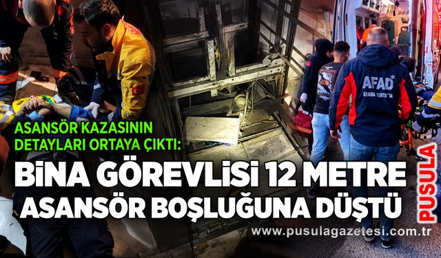 Asansör kazasının detayları ortaya çıktı: Bina görevlisi 12 metre asansör boşluğuna düştü