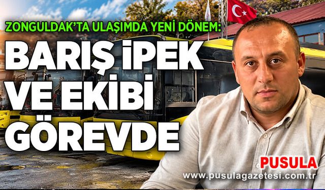 Zonguldak’ta ulaşımda yeni dönem: Barış İpek ve ekibi görevde