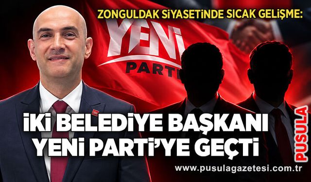 Zonguldak siyasetinde sıcak gelişme: İki belediye başkanı Yeni Parti’ye geçti
