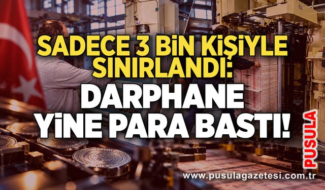 Sadece 3 bin kişiyle sınırlandı: Darphane yine para bastı!