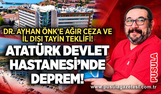 Dr. Ayhan Önk’e ağır ceza ve il dışı tayin teklifi! Atatürk Devlet Hastanesi’nde Deprem!