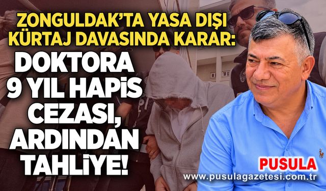 Zonguldak’ta yasa dışı kürtaj davasında karar: Doktora 9 yıl hapis cezası, ardından tahliye!