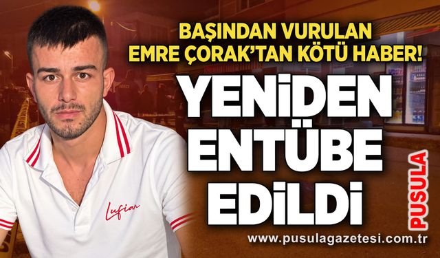 Başından vurulan Emre Çorak’tan kötü haber! Yeniden entübe edildi