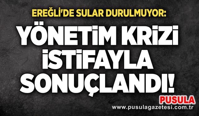 Ereğli'de sular durulmuyor: Yönetim krizi istifayla sonuçlandı!