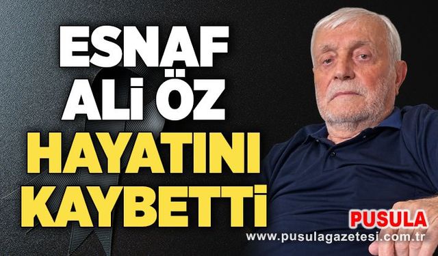 Esnaf Ali Öz hayatını kaybetti