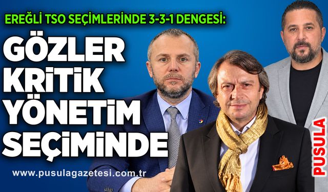 Ereğli TSO seçimlerinde 3-3-1 dengesi: Gözler kritik yönetim seçiminde