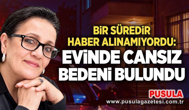 Bir süredir haber alınamıyordu: Evinde cansız bedeni bulundu
