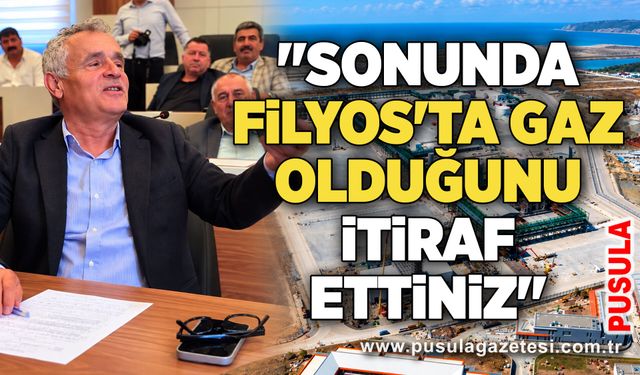 "Sonunda Filyos'ta gaz olduğunu itiraf ettiniz"