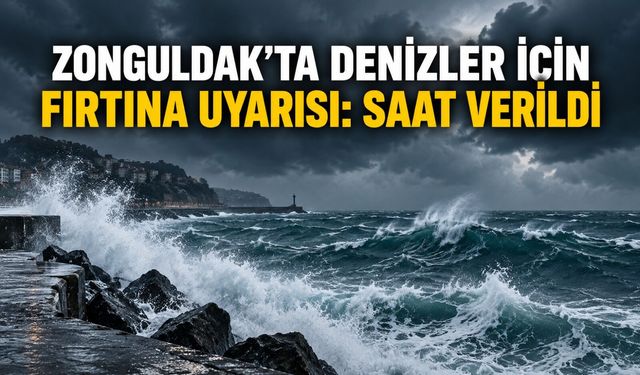 Zonguldak’ta denizler için fırtına uyarısı: Saat verildi