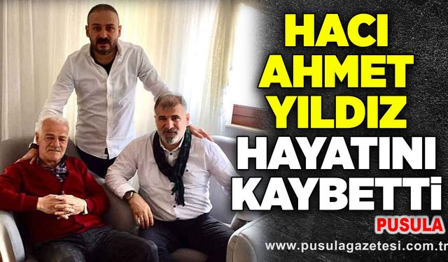 Hacı Ahmet Yıldız hayatını kaybetti