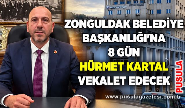 Zonguldak Belediye Başkanlığı'na 8 gün Hürmet Kartal vekalet edecek
