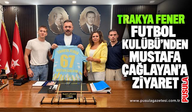 Trakya Fener Futbol Kulübü’nden Mustafa Çağlayan’a ziyaret