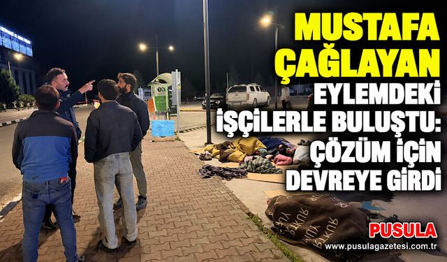 Mustafa Çağlayan eylemdeki işçilerle buluştu: Çözüm için devreye girdi