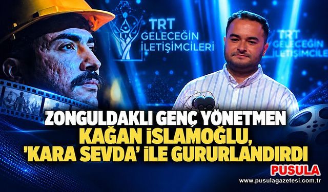 Zonguldaklı Genç Yönetmen Kağan İslamoğlu, 'Kara Sevda' ile gururlandırdı