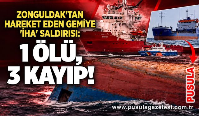 Zonguldak'tan hareket eden gemiye 'İHA' saldırısı: 1 ölü, 3 kayıp!