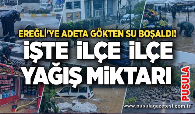 Ereğli'ye adeta gökten su boşaldı! İşte ilçe ilçe yağış miktarı