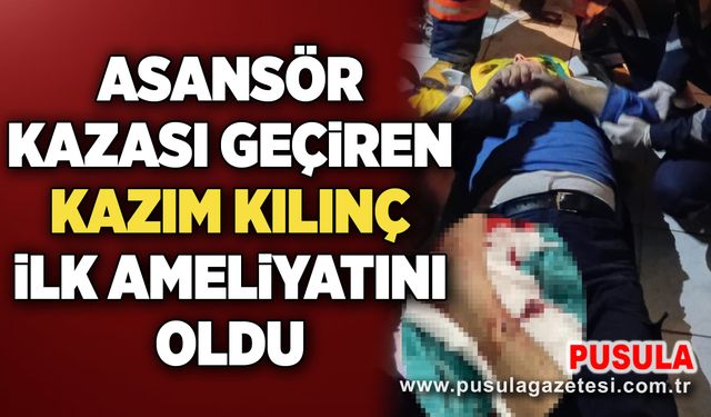 Zonguldak'ta asansör kazası geçiren Kazım Kılınç ilk ameliyatını oldu