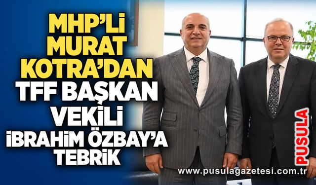 MHP’li Murat Kotra’dan TFF Başkan Vekili İbrahim Özbay’a tebrik