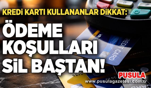 Kredi kartı kullananlar dikkat:  Ödeme koşulları sil baştan!
