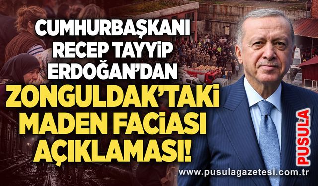 Cumhurbaşkanı Recep Tayyip Erdoğan’dan Zonguldak’taki maden faciası açıklaması!