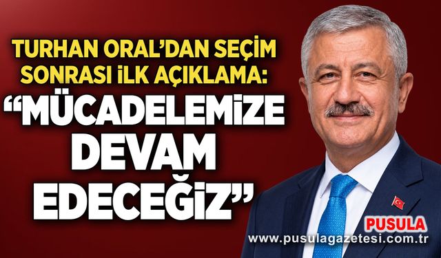 Turhan Oral’dan seçim sonrası ilk açıklama: “Mücadelemize devam edeceğiz”