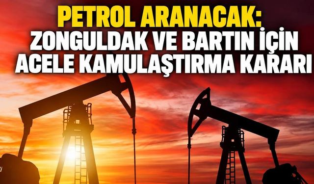 Petrol aranacak: Zonguldak ve Bartın için acele kamulaştırma kararı